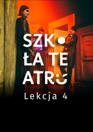 SZKOŁA TEATRU - LEKCJA 4