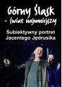 Plakat - Górny Śląsk - Subiektywny portret Jacentego Jędrusika