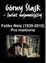 Plakat - FELIKS NETZ (1939-2015). PRO MEMORIA – „Górny Śląsk – świat najmniejszy”