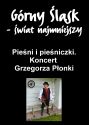 Plakat - Pieśni i pieśniczki. Koncert Grzegorza Płonki. Z cyklu Górny Śląsk Świat Najmniejszy